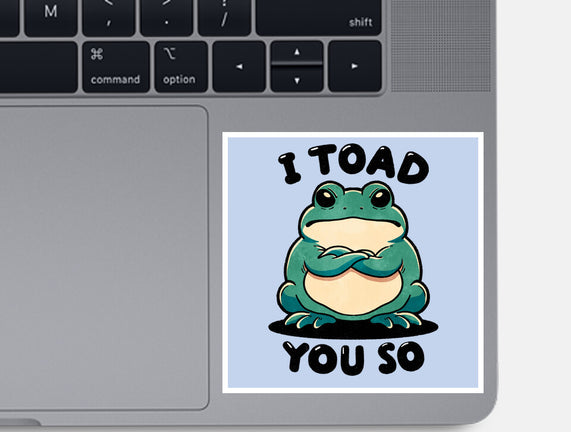 I Toad You So