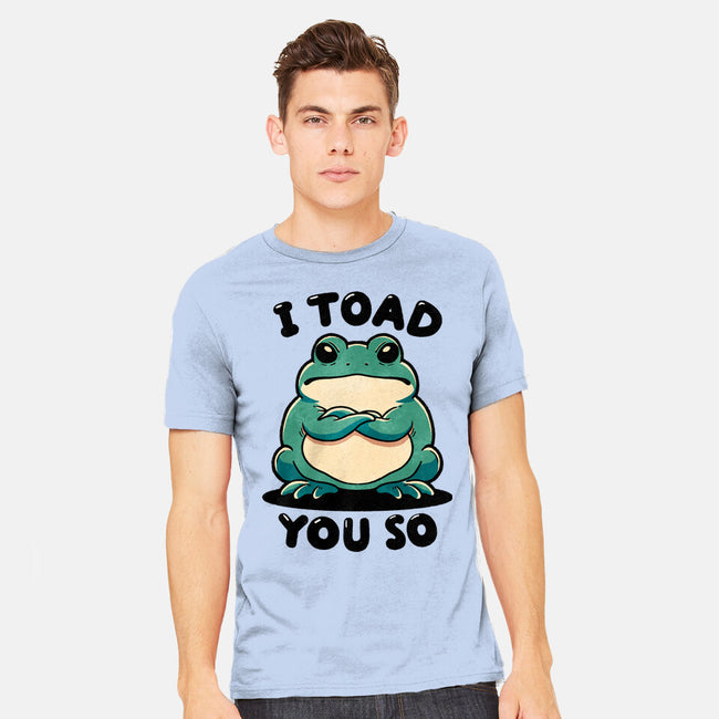 I Toad You So-Mens-Heavyweight-Tee-fanfreak1