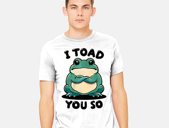 I Toad You So