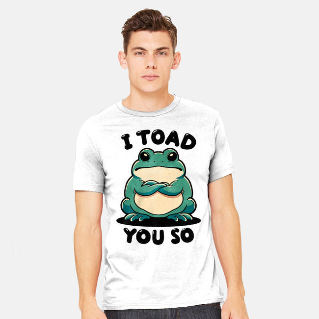 I Toad You So-Mens-Heavyweight-Tee-fanfreak1