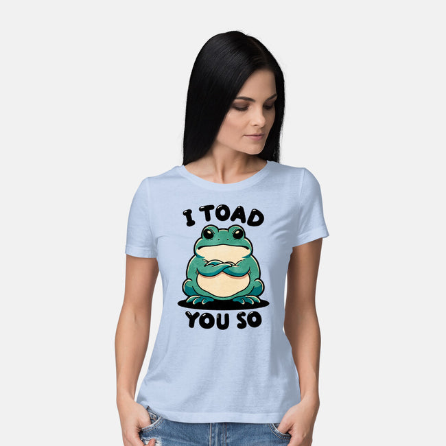 I Toad You So-Womens-Basic-Tee-fanfreak1