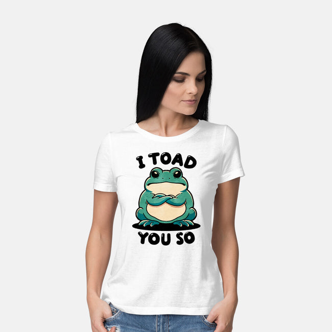 I Toad You So-Womens-Basic-Tee-fanfreak1