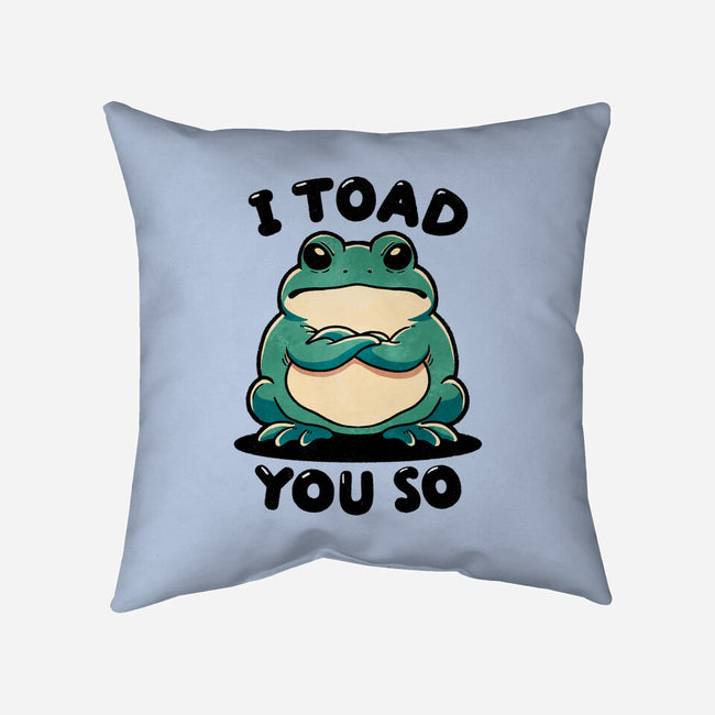 I Toad You So-None-Non-Removable Cover w Insert-Throw Pillow-fanfreak1