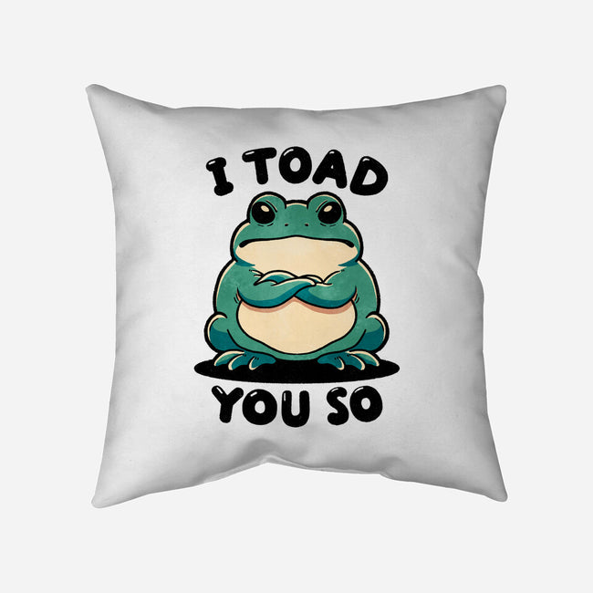 I Toad You So-None-Non-Removable Cover w Insert-Throw Pillow-fanfreak1