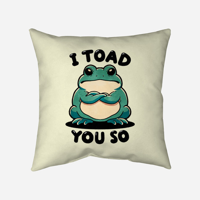 I Toad You So-None-Removable Cover w Insert-Throw Pillow-fanfreak1