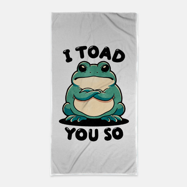 I Toad You So-None-Beach-Towel-fanfreak1