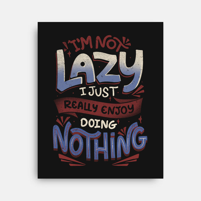 I'm Not Lazy-None-Stretched-Canvas-tobefonseca