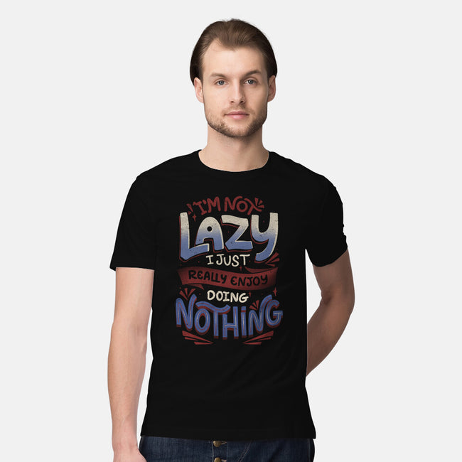 I'm Not Lazy-Mens-Premium-Tee-tobefonseca