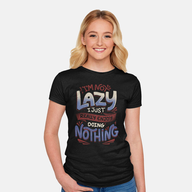 I'm Not Lazy-Womens-Fitted-Tee-tobefonseca