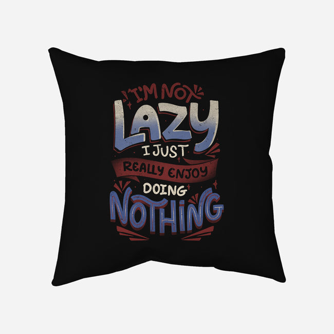 I'm Not Lazy-None-Removable Cover w Insert-Throw Pillow-tobefonseca