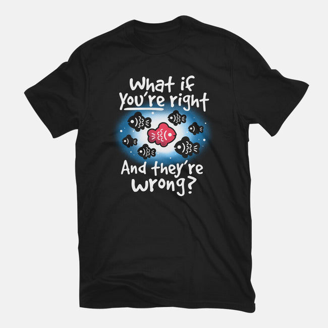 What If You're Right-Unisex-Basic-Tee-NemiMakeit