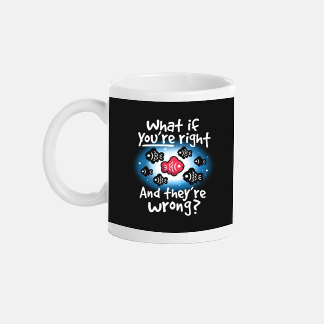 What If You're Right-None-Mug-Drinkware-NemiMakeit