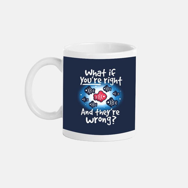 What If You're Right-None-Mug-Drinkware-NemiMakeit