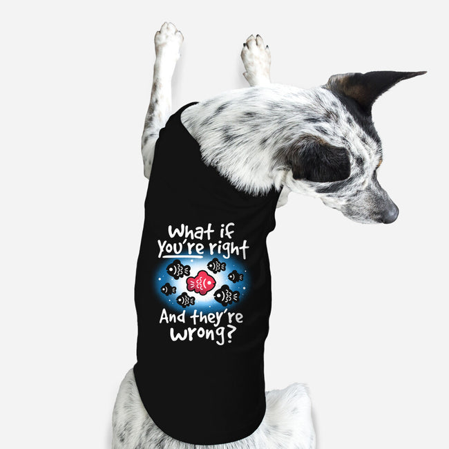 What If You're Right-Dog-Basic-Pet Tank-NemiMakeit