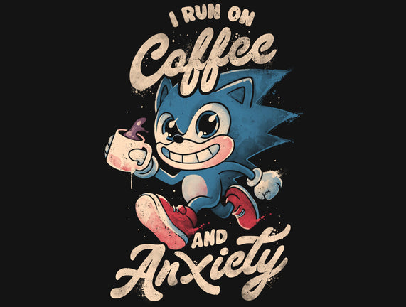 I Run On Coffee And Anxiety