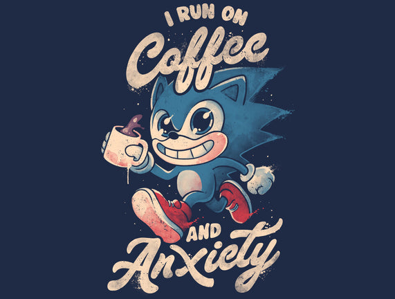 I Run On Coffee And Anxiety