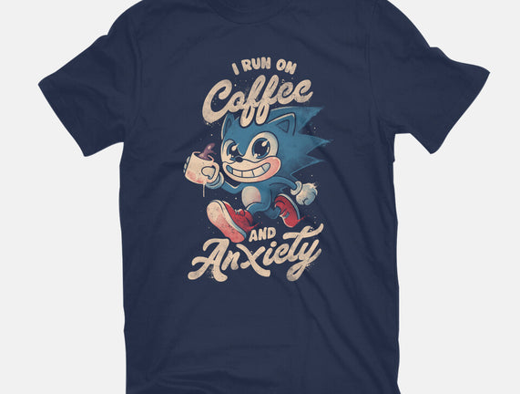 I Run On Coffee And Anxiety