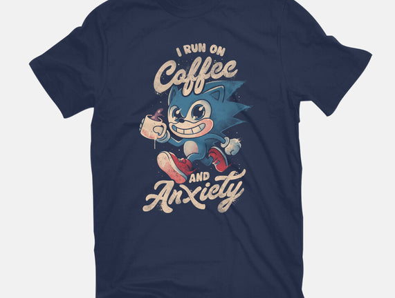 I Run On Coffee And Anxiety