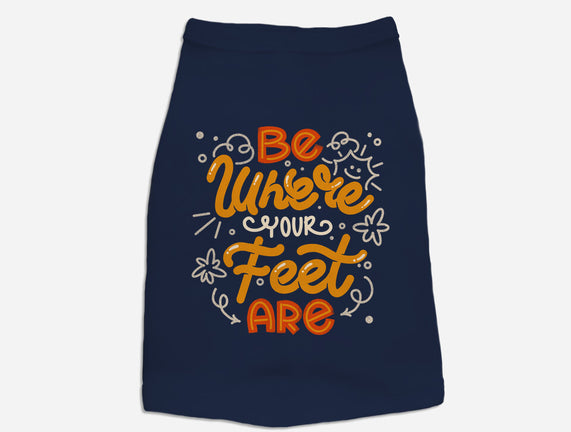 Be Where Your Feet Are