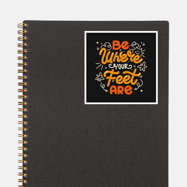 Be Where Your Feet Are-None-Glossy-Sticker-tobefonseca