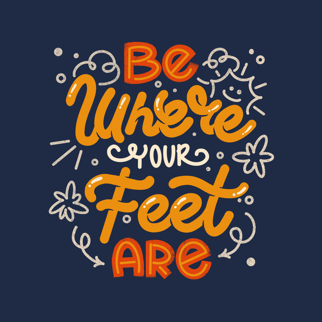 Be Where Your Feet Are-None-Drawstring-Bag-tobefonseca