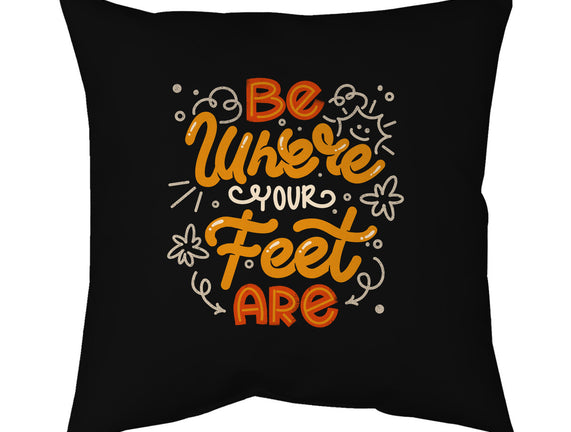 Be Where Your Feet Are