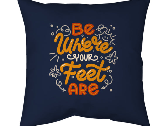 Be Where Your Feet Are