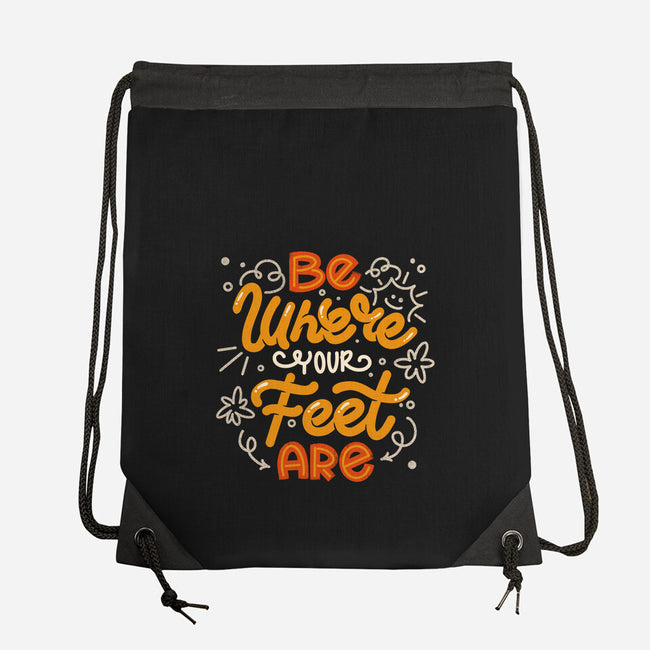 Be Where Your Feet Are-None-Drawstring-Bag-tobefonseca