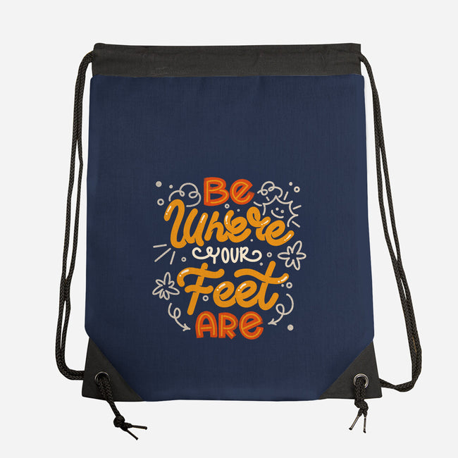 Be Where Your Feet Are-None-Drawstring-Bag-tobefonseca