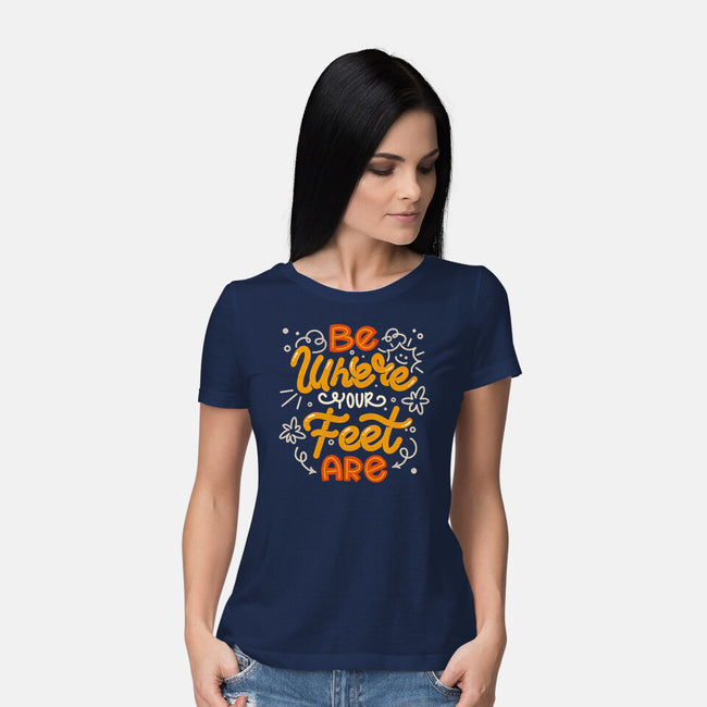 Be Where Your Feet Are-Womens-Basic-Tee-tobefonseca