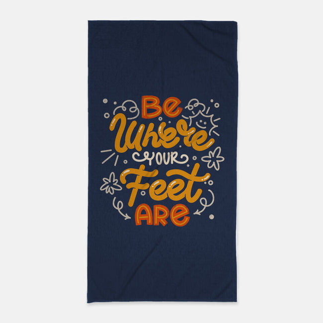 Be Where Your Feet Are-None-Beach-Towel-tobefonseca