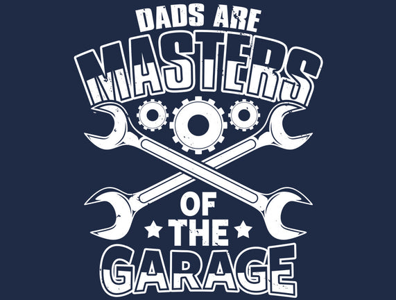 Dads Are Masters Of The Garage