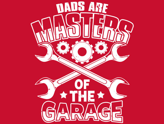 Dads Are Masters Of The Garage