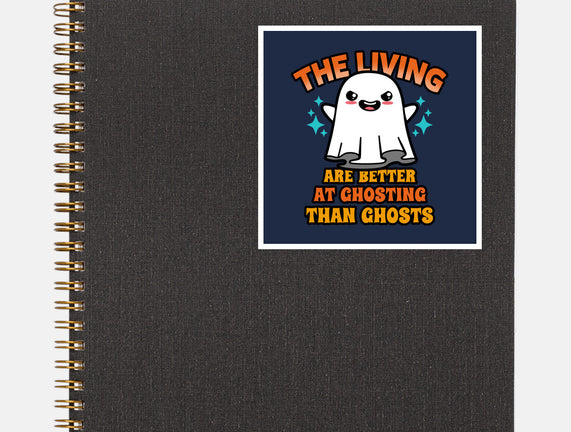 The Living Are Better At Ghosting