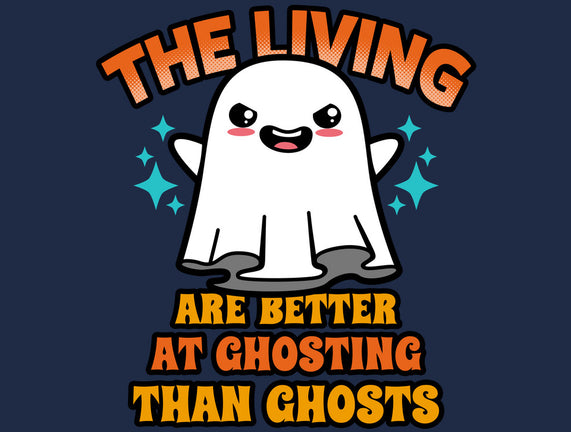 The Living Are Better At Ghosting