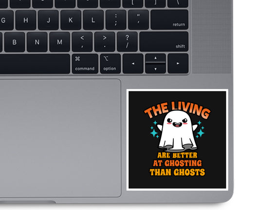 The Living Are Better At Ghosting