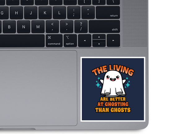 The Living Are Better At Ghosting