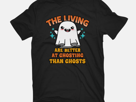 The Living Are Better At Ghosting