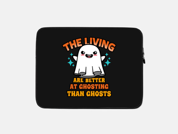 The Living Are Better At Ghosting