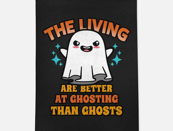 The Living Are Better At Ghosting