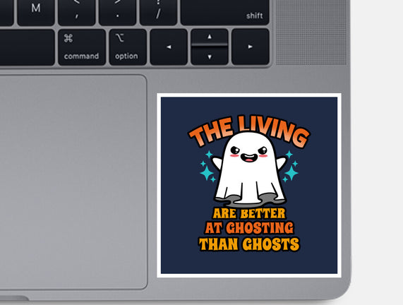 The Living Are Better At Ghosting