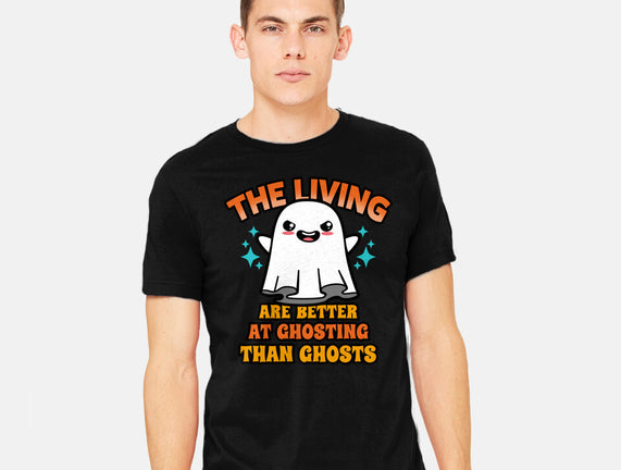 The Living Are Better At Ghosting