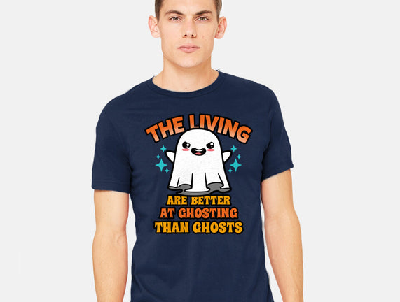 The Living Are Better At Ghosting