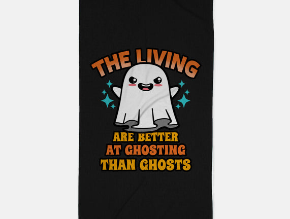 The Living Are Better At Ghosting