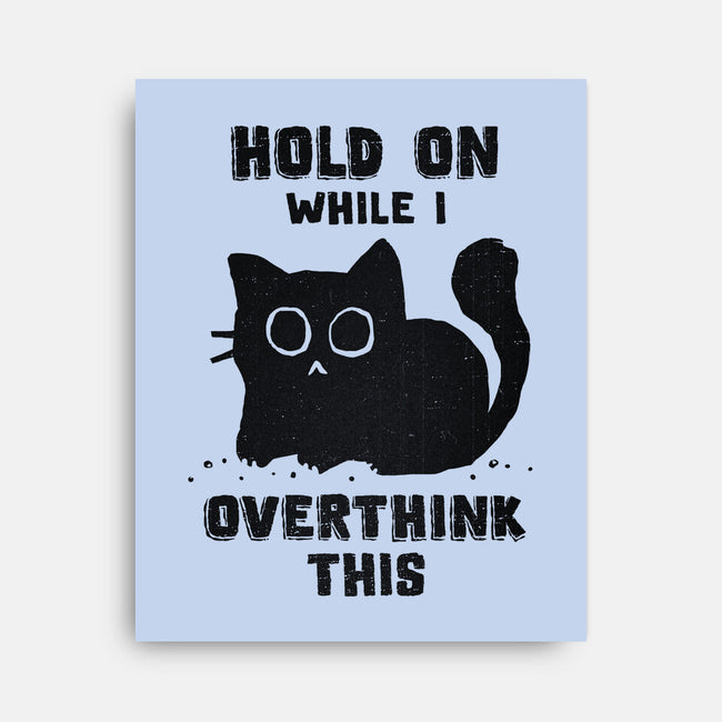 Hold On While I Overthink This-None-Stretched-Canvas-kg07