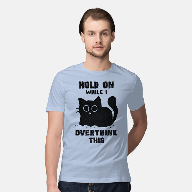 Hold On While I Overthink This-Mens-Premium-Tee-kg07