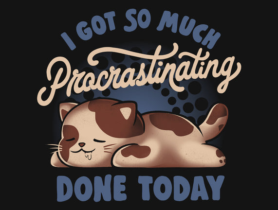 So Much Procrastinating Done