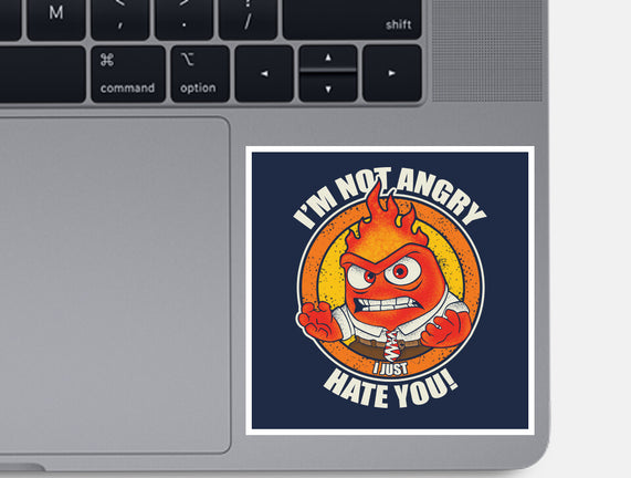 Not Angry I Just Hate You