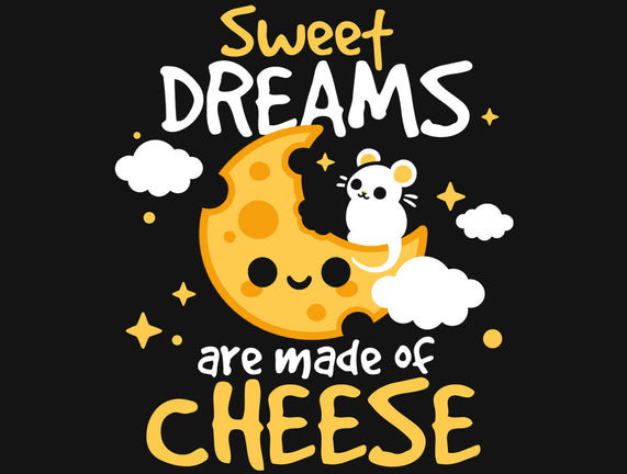 Sweet Dreams Are Made Of Cheese