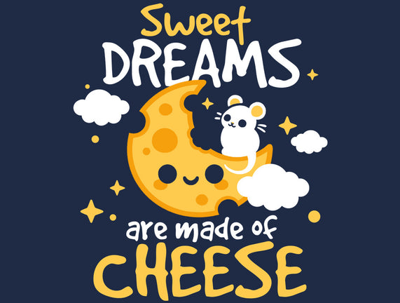 Sweet Dreams Are Made Of Cheese